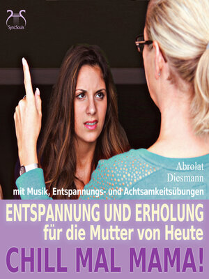 cover image of Chill Mal Mama! Entspannung und Erholung für die Mutter von Heute--Entspannung, Achtsamkeitsübungen und entspannender Musik für Mutter und Kind